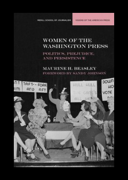 Maurine Beasley / Women of the Washington Press: Politics, Prejudice, and Persistence