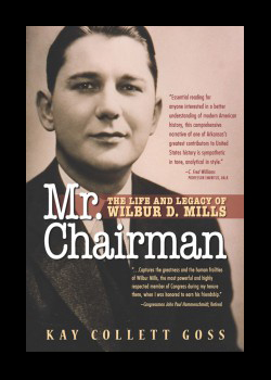 Kay Collett Goss - Mr. Chairman: The Life and Legacy of Wilbur Mills