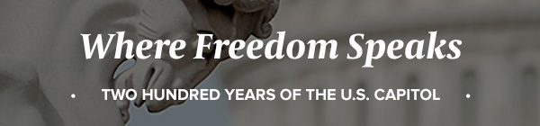 Where Freedom Speaks: Two Hundred Years of the U.S. Capitol